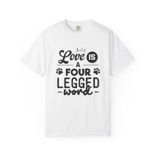 Love is a Four-Legged Word Unisex T-Shirt, Pet Lover Gift, Animal Adoption Awareness, Dog Mom Shirt, Casual Everyday Tee.