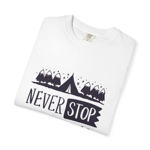 Adventure-Ready Garment-Dyed T-Shirt | Never Stop Exploring Graphic Tee, Camping Shirt, Travel Apparel, Nature Lover Gift. - Image 10