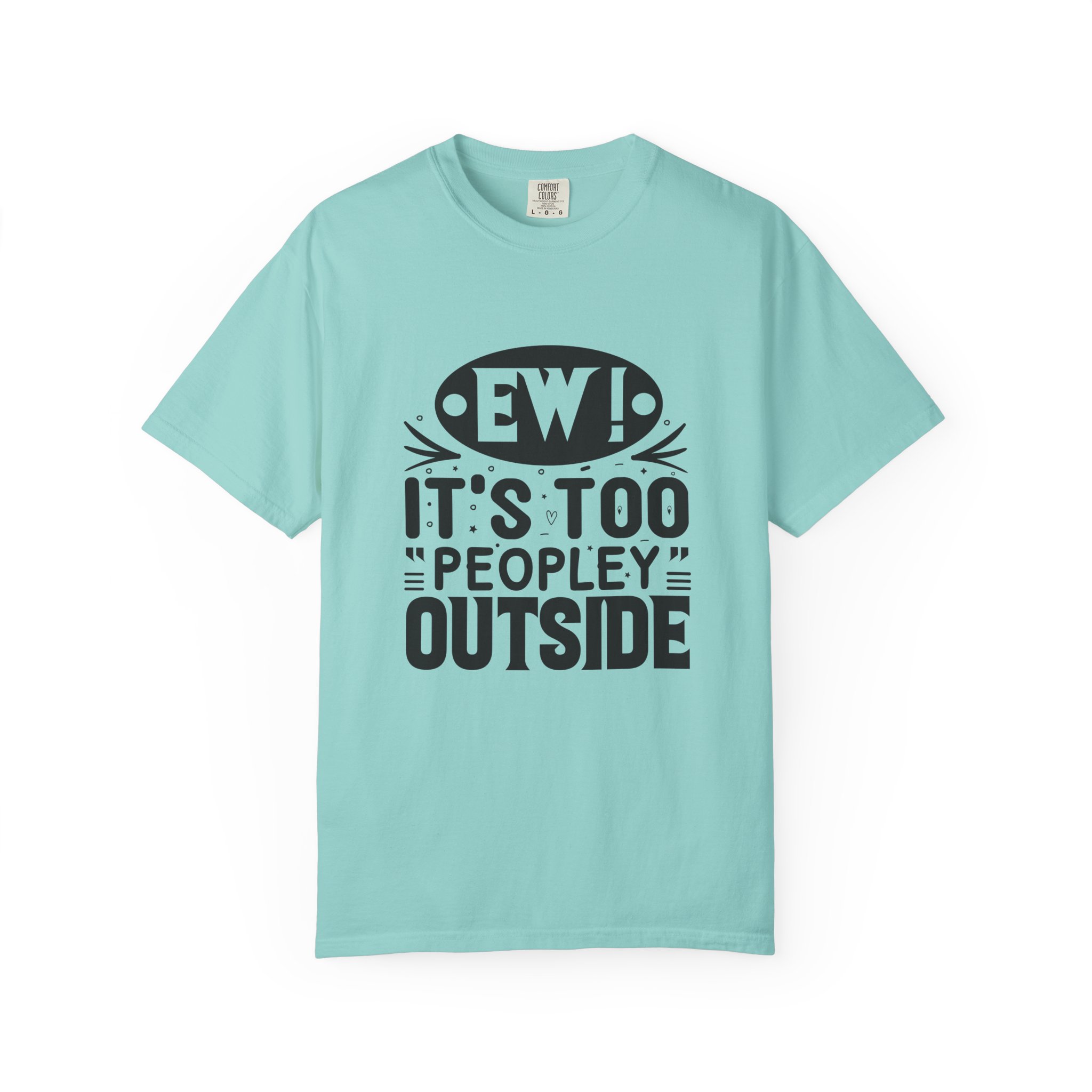 Humorous Unisex Tee - "Ew! It's Too 'Peopley' Outside" - Funny Gift for Introverts, Social Distancing, Casual Wear. - Image 33