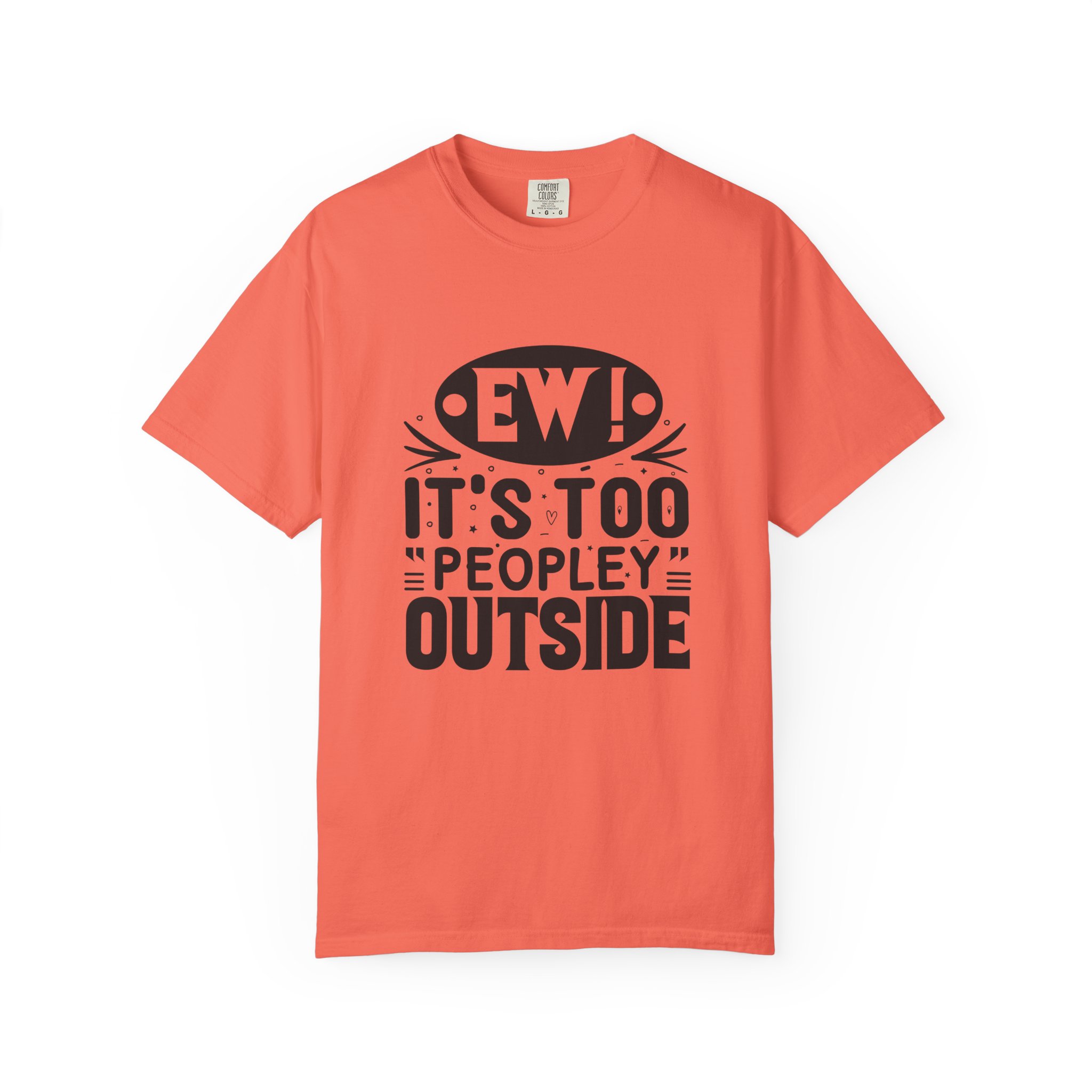 Humorous Unisex Tee - "Ew! It's Too 'Peopley' Outside" - Funny Gift for Introverts, Social Distancing, Casual Wear. - Image 25