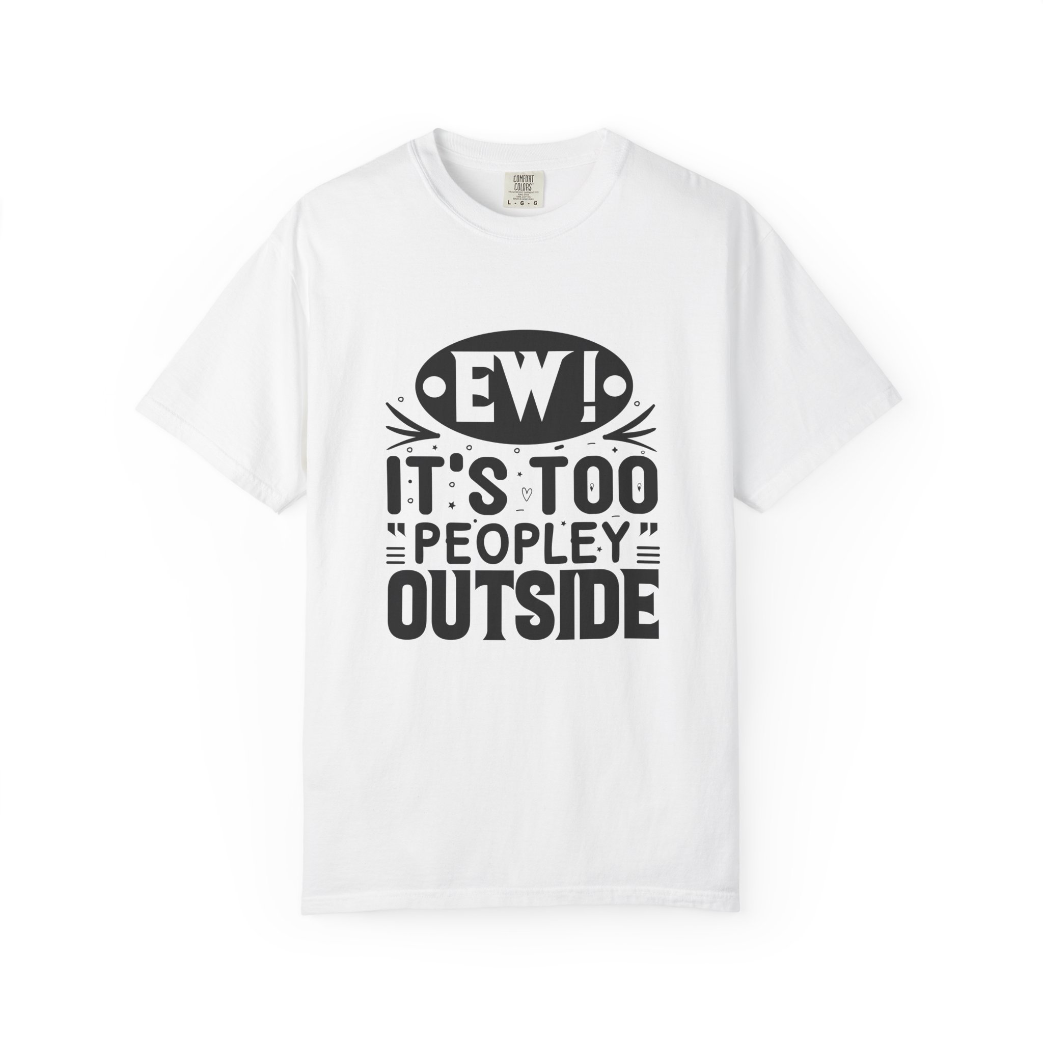 Humorous Unisex Tee - "Ew! It's Too 'Peopley' Outside" - Funny Gift for Introverts, Social Distancing, Casual Wear. - Image 9