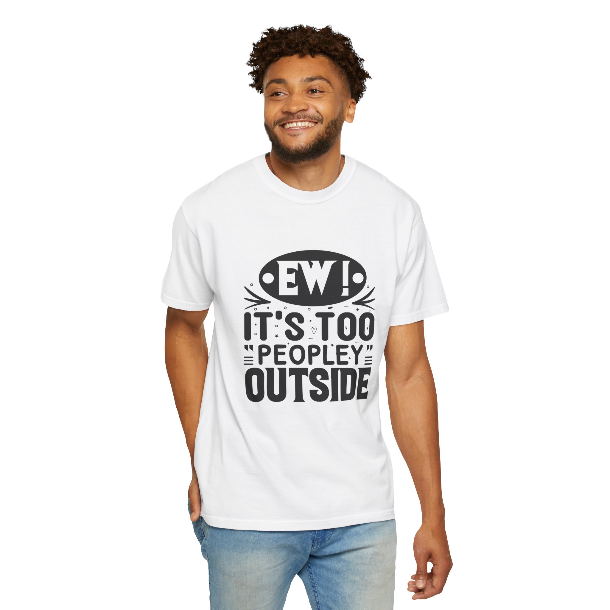 Humorous Unisex Tee - "Ew! It's Too 'Peopley' Outside" - Funny Gift for Introverts, Social Distancing, Casual Wear. - Image 15