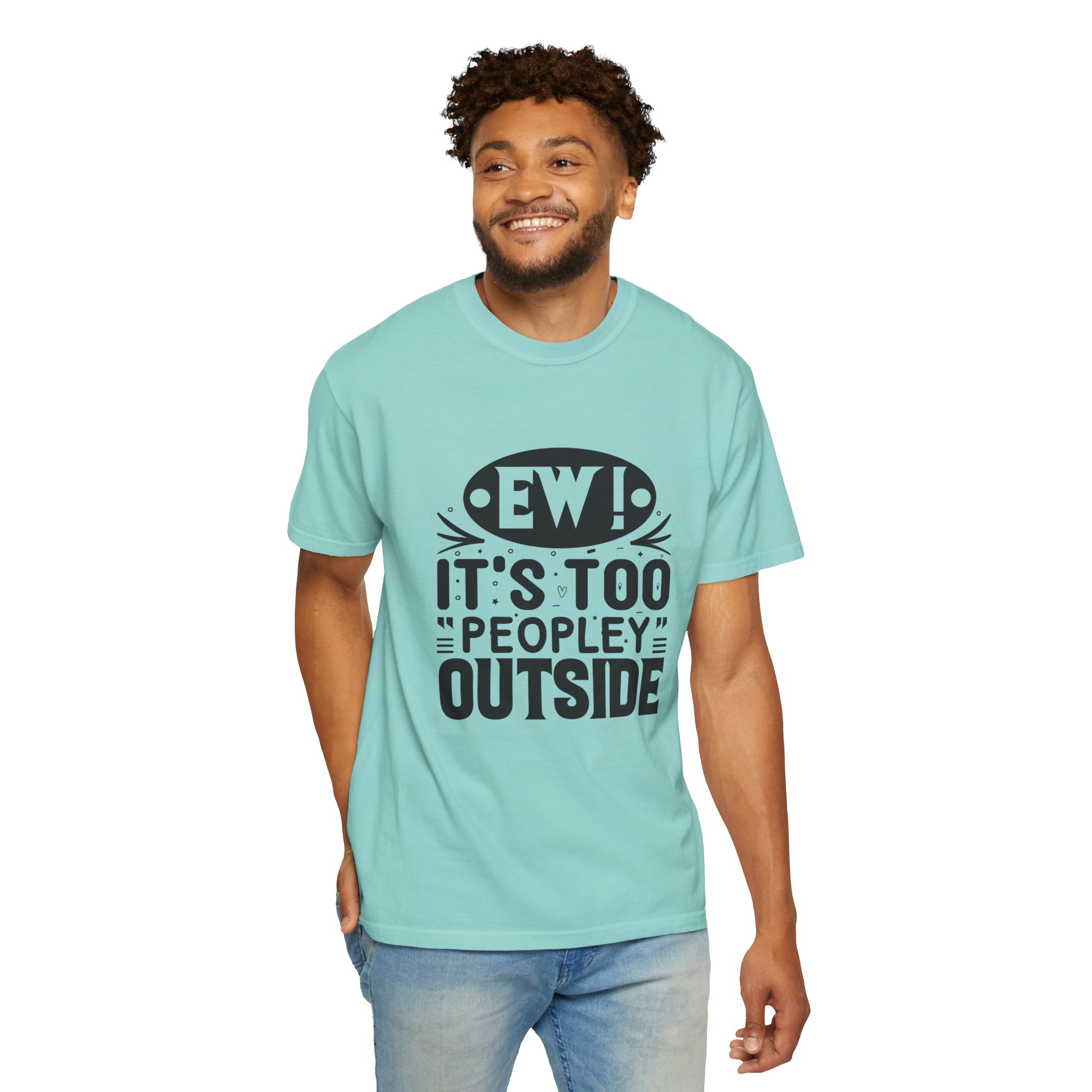 Humorous Unisex Tee - "Ew! It's Too 'Peopley' Outside" - Funny Gift for Introverts, Social Distancing, Casual Wear. - Image 39