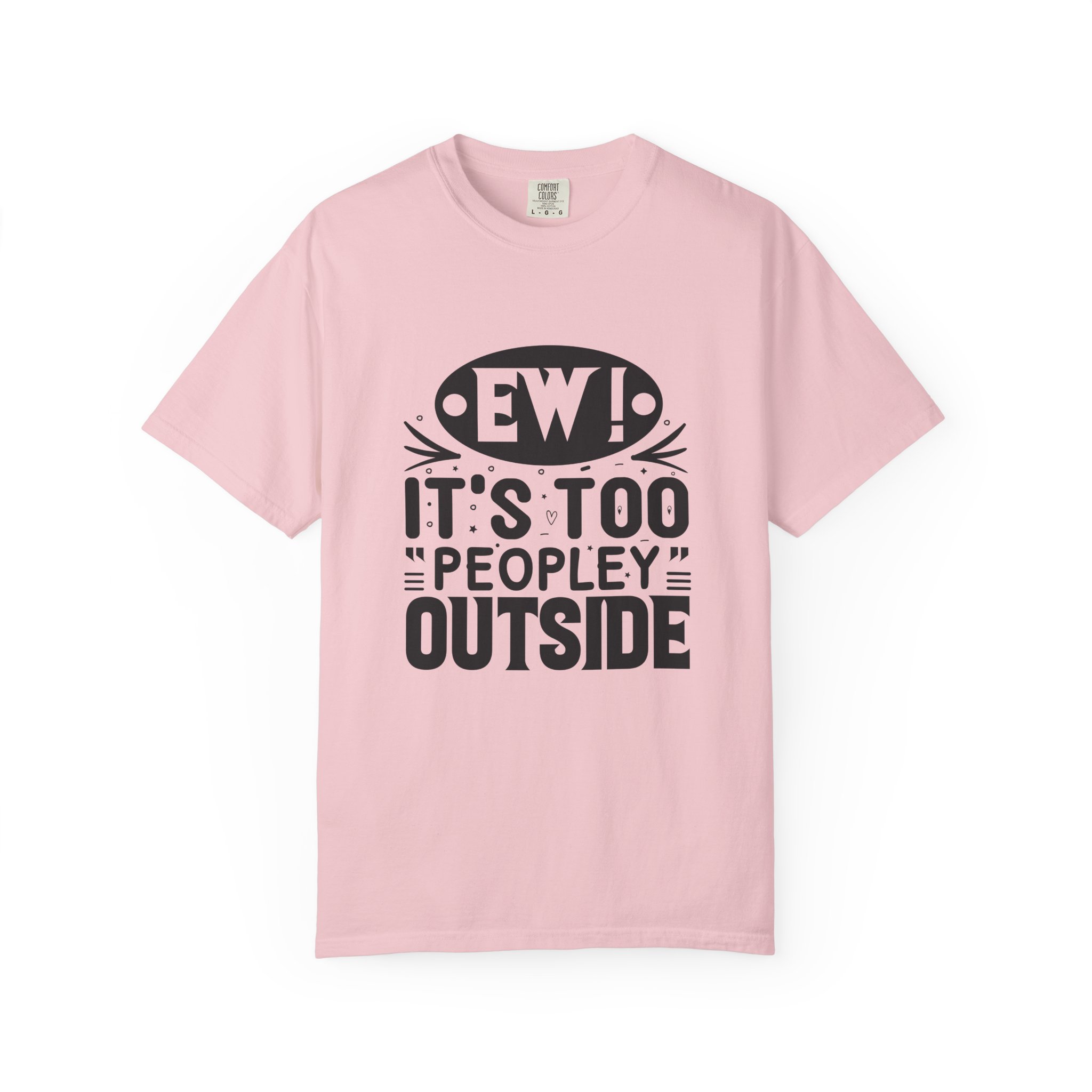 Humorous Unisex Tee - "Ew! It's Too 'Peopley' Outside" - Funny Gift for Introverts, Social Distancing, Casual Wear. - Image 41