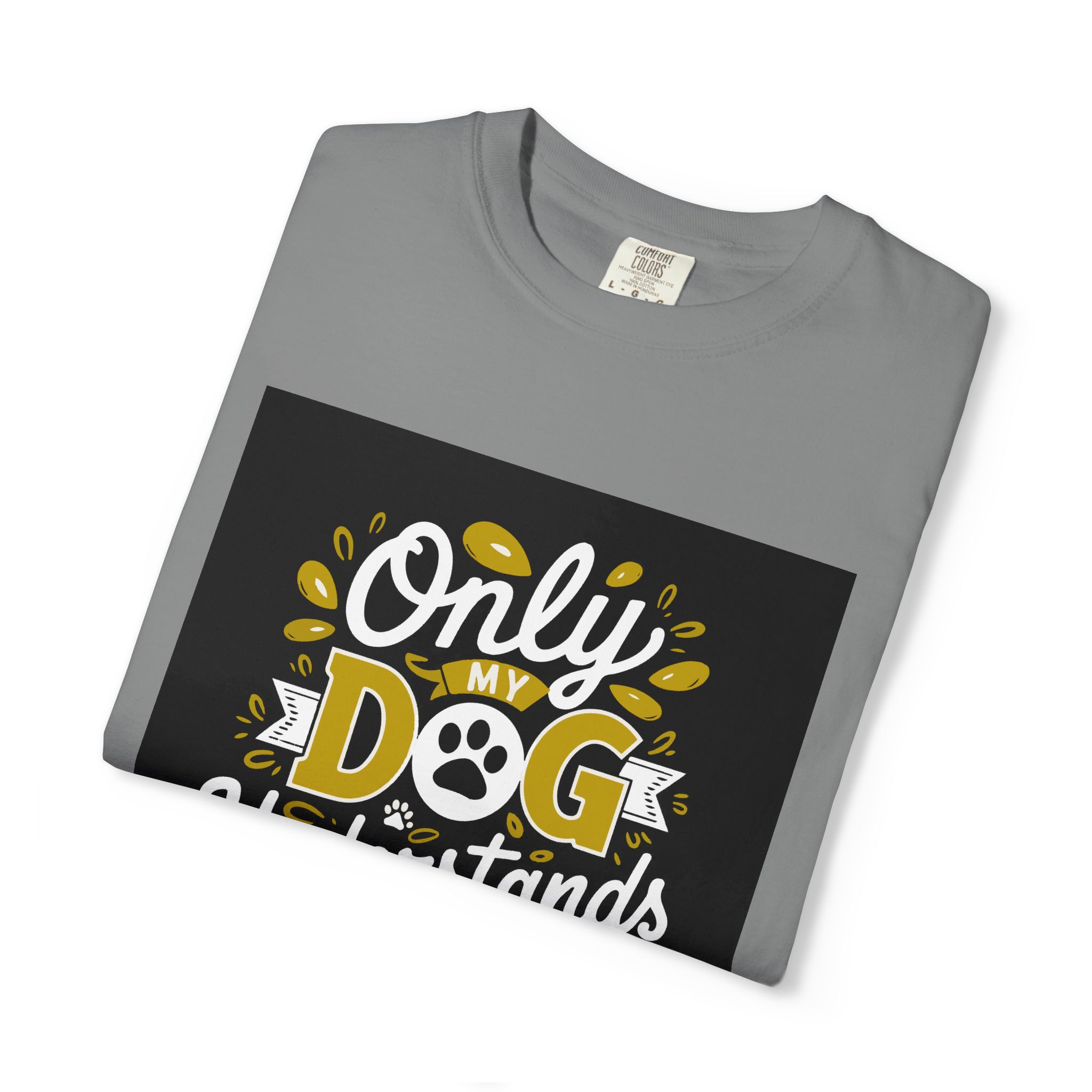 Dog Lover's Unisex T-shirt - Only My Dog Understands Me - Funny Pet Shirt, Dog Owner Gift, Tee, Gift for Dog Lovers, - Image 18