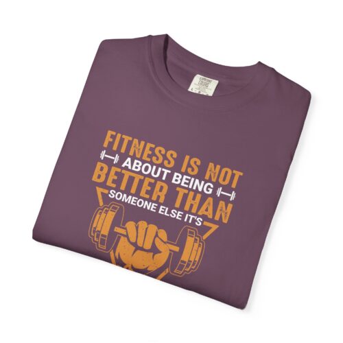 Fitness Motivation T-Shirt — "Fitness Is Not About Being Better Than Someone Else. - Image 50