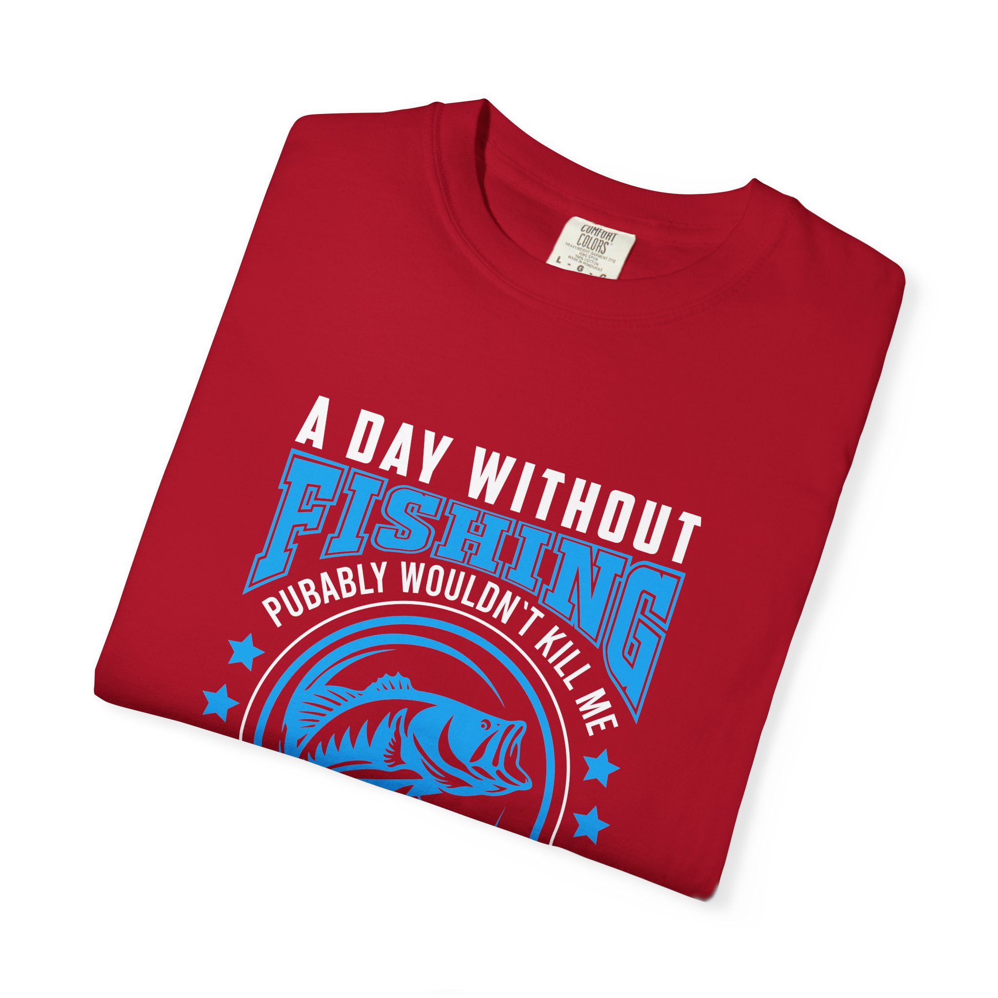 Casual Fishing T-Shirt - A Day Without Fishing Probably Wouldn't Kill Me, Fishing Gift, Fisherman Tee, Outdoor Apparel, Sporty Outfit. - Image 26
