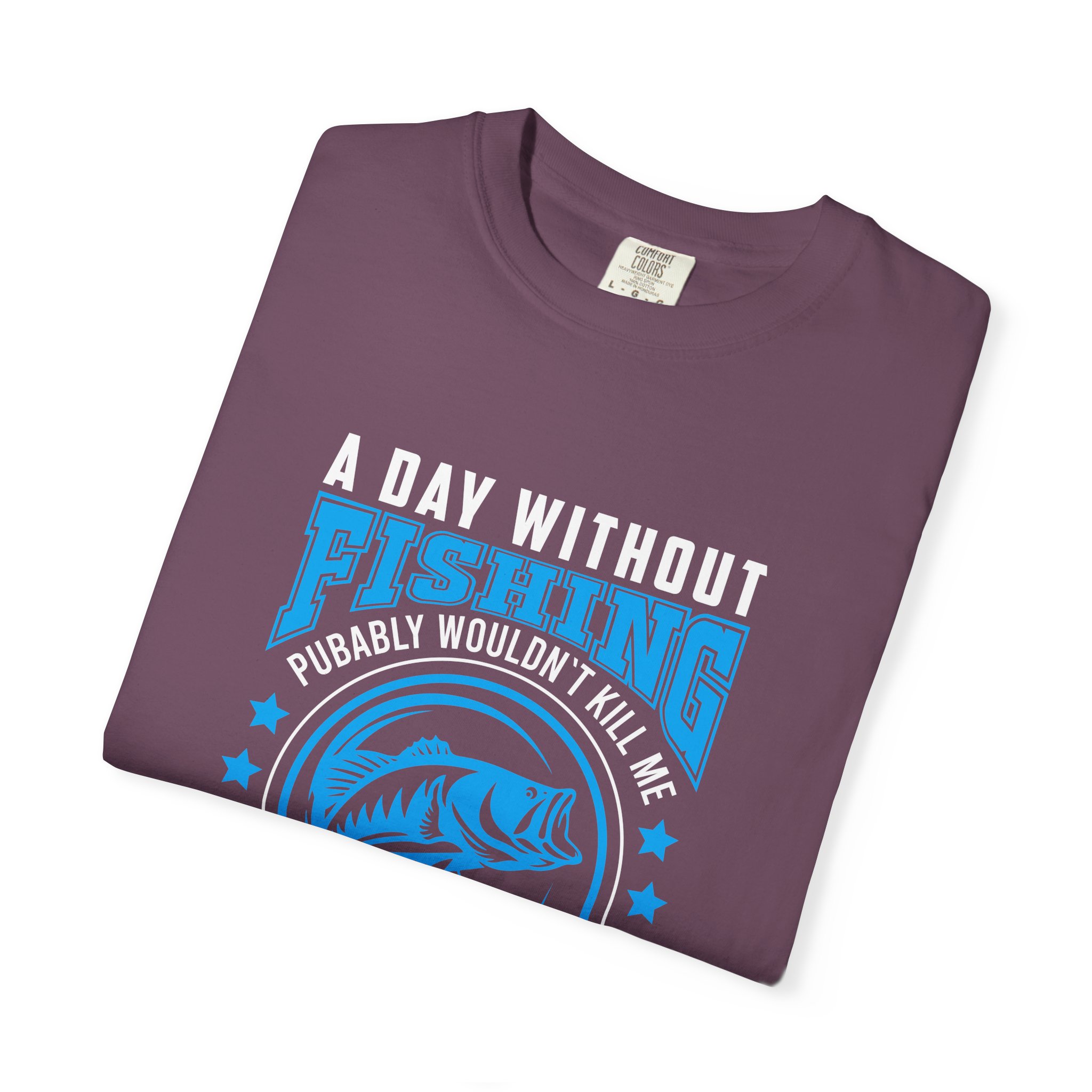 Casual Fishing T-Shirt - A Day Without Fishing Probably Wouldn't Kill Me, Fishing Gift, Fisherman Tee, Outdoor Apparel, Sporty Outfit. - Image 18