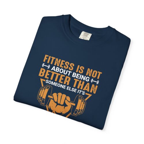 Fitness Motivation T-Shirt — "Fitness Is Not About Being Better Than Someone Else. - Image 18