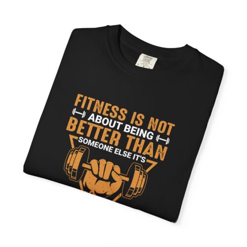 Fitness Motivation T-Shirt — "Fitness Is Not About Being Better Than Someone Else. - Image 34