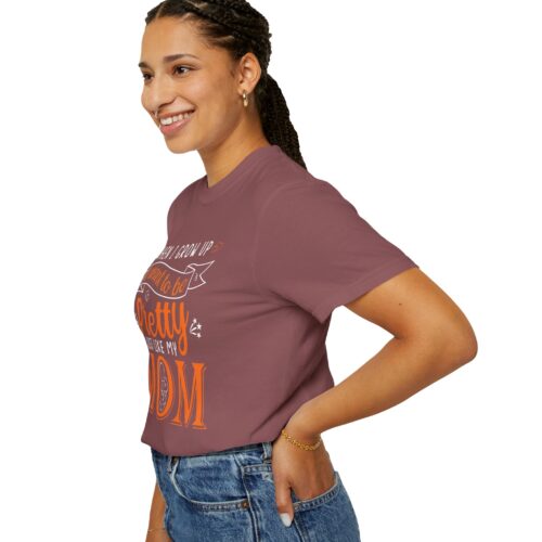 “When I Grow Up I Want to Be Pretty Just Like My Mom” T-Shirt – Cute Mother Daughter Graphic Tee, Gift Giving & Everyday Wear. - Image 13