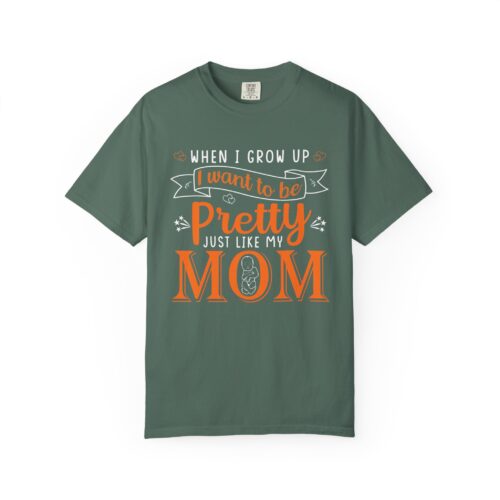 “When I Grow Up I Want to Be Pretty Just Like My Mom” T-Shirt – Cute Mother Daughter Graphic Tee, Gift Giving & Everyday Wear. - Image 25