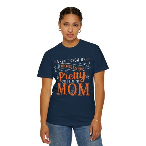 “When I Grow Up I Want to Be Pretty Just Like My Mom” T-Shirt – Cute Mother Daughter Graphic Tee, Gift Giving & Everyday Wear. - Image 36