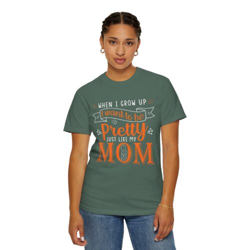 “When I Grow Up I Want to Be Pretty Just Like My Mom” T-Shirt – Cute Mother Daughter Graphic Tee, Gift Giving & Everyday Wear. - Image 28