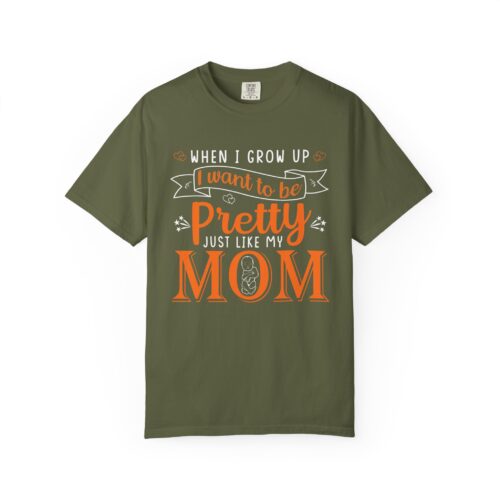 “When I Grow Up I Want to Be Pretty Just Like My Mom” T-Shirt – Cute Mother Daughter Graphic Tee, Gift Giving & Everyday Wear. - Image 17