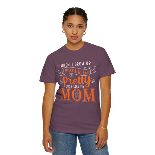 “When I Grow Up I Want to Be Pretty Just Like My Mom” T-Shirt – Cute Mother Daughter Graphic Tee, Gift Giving & Everyday Wear. - Image 52