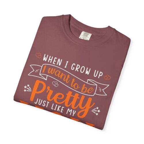 “When I Grow Up I Want to Be Pretty Just Like My Mom” T-Shirt – Cute Mother Daughter Graphic Tee, Gift Giving & Everyday Wear. - Image 15