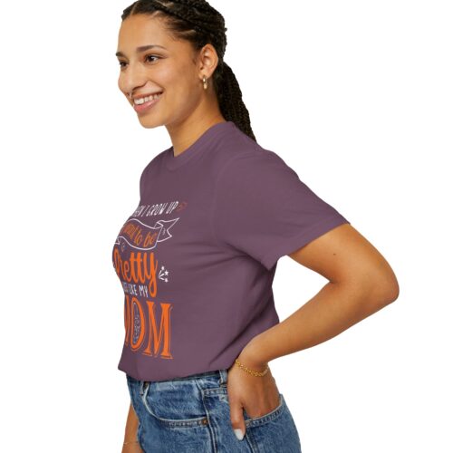 “When I Grow Up I Want to Be Pretty Just Like My Mom” T-Shirt – Cute Mother Daughter Graphic Tee, Gift Giving & Everyday Wear. - Image 53