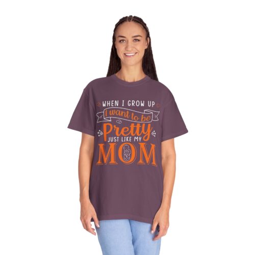 “When I Grow Up I Want to Be Pretty Just Like My Mom” T-Shirt – Cute Mother Daughter Graphic Tee, Gift Giving & Everyday Wear. - Image 51