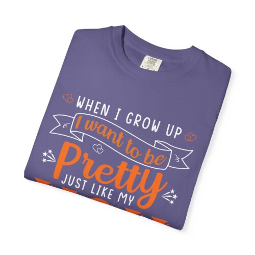 “When I Grow Up I Want to Be Pretty Just Like My Mom” T-Shirt – Cute Mother Daughter Graphic Tee, Gift Giving & Everyday Wear. - Image 47