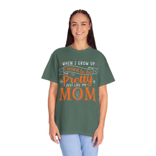“When I Grow Up I Want to Be Pretty Just Like My Mom” T-Shirt – Cute Mother Daughter Graphic Tee, Gift Giving & Everyday Wear. - Image 27