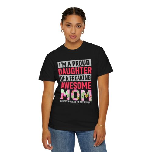 “I’m a Proud Daughter of a Freaking Awesome Mom” T-Shirt – Daughter of an Awesome Mom Graphic Tee, Perfect Gift Giving & Everyday Wear. - Image 28