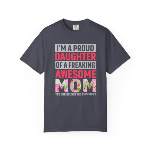 “I’m a Proud Daughter of a Freaking Awesome Mom” T-Shirt – Daughter of an Awesome Mom Graphic Tee, Perfect Gift Giving & Everyday Wear. - Image 1
