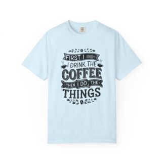 Vintage Motivational Coffee TShirt for Coffee Lovers - First I Drink the Coffee Then I Do the Things - Image 41