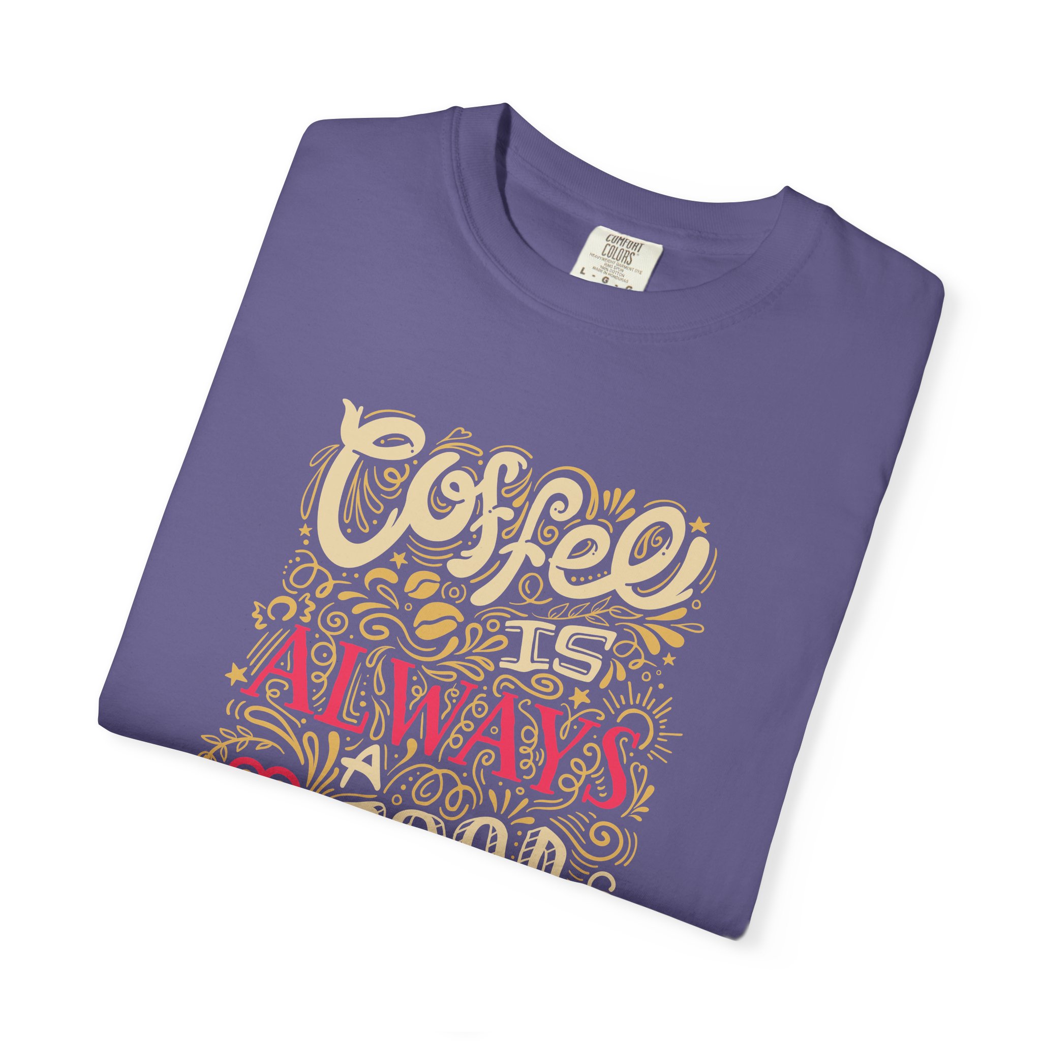 b2 - 1.4 - Coffee Is Always a Good Idea T-Shirt – Funny Coffee Lover Graphic Tee for Daily Motivation & Cafe Vibes. - Image 47