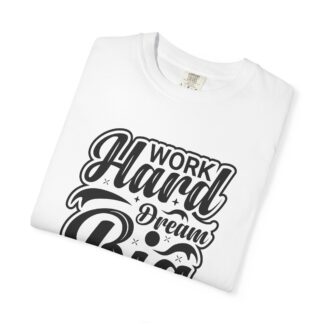 Inspirational quote Tshirt - Work Hard Dream Big - Unisex Tee - Image 15