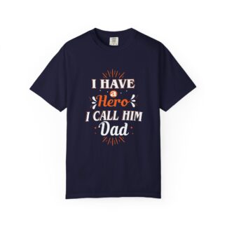 C - 10.13 - "I Have a Hero I Call Him Dad" Unisex Garment-Dyed T-shirt, Father's Day Gift, Dad Humor Tee, Casual Wear, Soft Cotton Shirt.