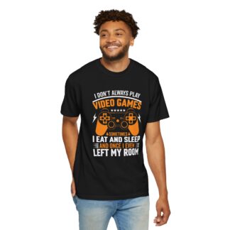 I Don’t Always Play Video Games I Eat Sleep and Once I Even Left My Room T-Shirt – Funny Gamer Graphic Tee for Video Game Lovers & Gamers. - Image 30