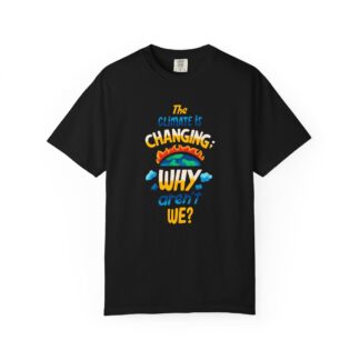 b2 - 2.14 - The Climate Is Changing Why Aren’t We T-Shirt – Eco Awareness Graphic Tee for Sustainability, Activism & Positive Change.
