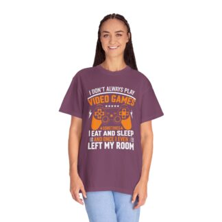 I Don’t Always Play Video Games I Eat Sleep and Once I Even Left My Room T-Shirt – Funny Gamer Graphic Tee for Video Game Lovers & Gamers. - Image 43