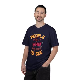 Sarcastic Funny T-Shirt for Real Perspectives - People Only See What They Want to See Unisex Tee - Image 2
