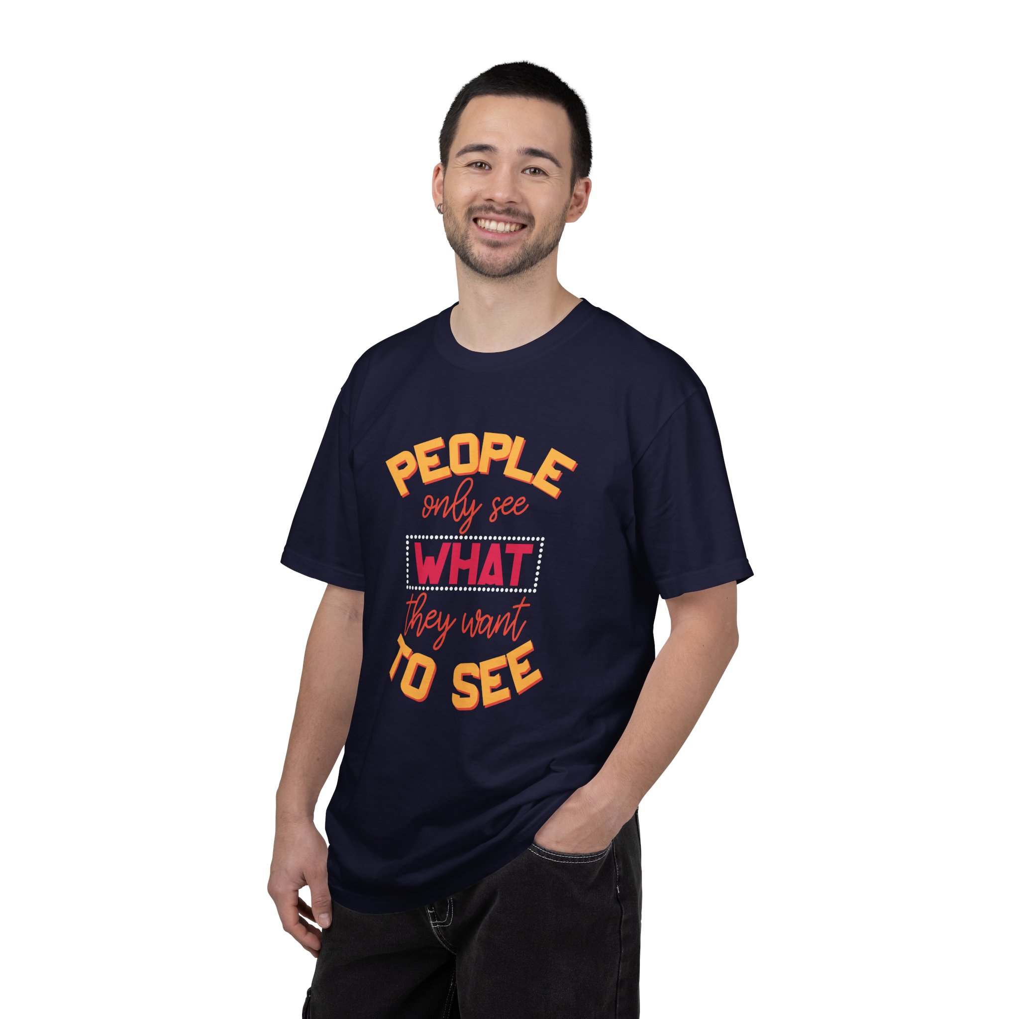 b2 - 2.4 - People Only See What They Want to See T-Shirt – Thought-Provoking Inspirational Graphic Tee for Awareness & Real Perspective. - Image 2