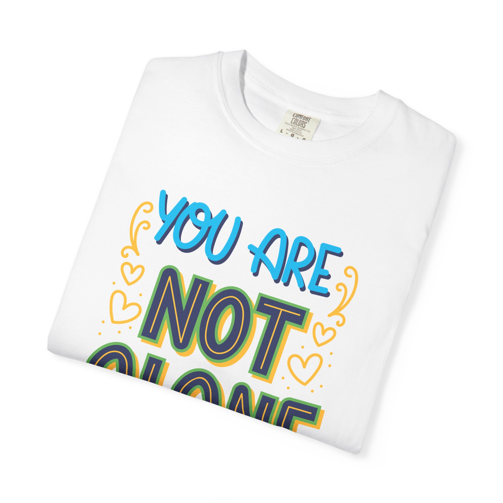 You Are Not Alone In This T-Shirt – Mental Health Support Graphic Tee for Awareness, Positivity & Encouragement. - Image 7