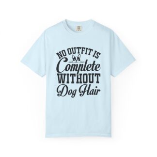 b2 - 4.9 - No Outfit Is Complete Without Dog Hair T-Shirt – Funny Pet Lover Graphic Tee for Dog Owners & Everyday Humor.