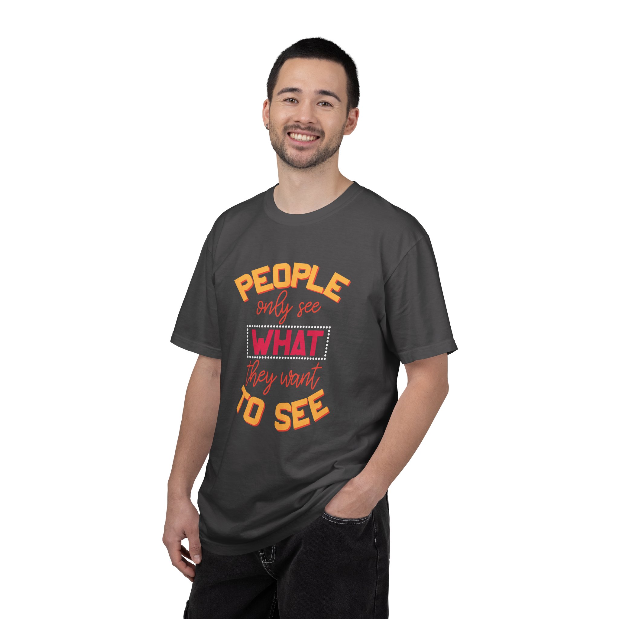 b2 - 2.4 - People Only See What They Want to See T-Shirt – Thought-Provoking Inspirational Graphic Tee for Awareness & Real Perspective. - Image 18