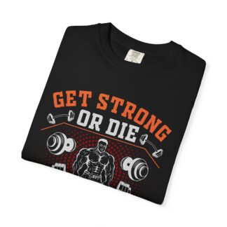 Get Strong or Die Trying T-Shirt – Bold Motivational Gym Graphic Tee for Intense Workouts, Strength & Hardcore Fitness Mindset. - Image 39