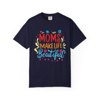 Moms Make Life Beautiful T-Shirt – Cute Love Graphic Tee for Moms, Perfect Gift Giving & Everyday Wear. - Image 1