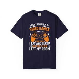 I Don’t Always Play Video Games I Eat Sleep and Once I Even Left My Room T-Shirt – Funny Gamer Graphic Tee for Video Game Lovers & Gamers. - Image 17