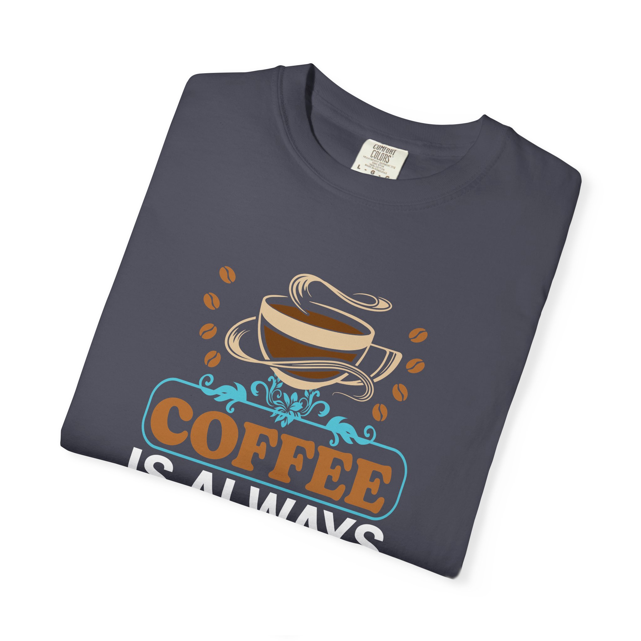 b2 - 1.15 - Coffee Is Always a Good Idea T-Shirt – Positive Coffee Lover Graphic Tee for Good Vibes & Daily Motivation. - Image 23