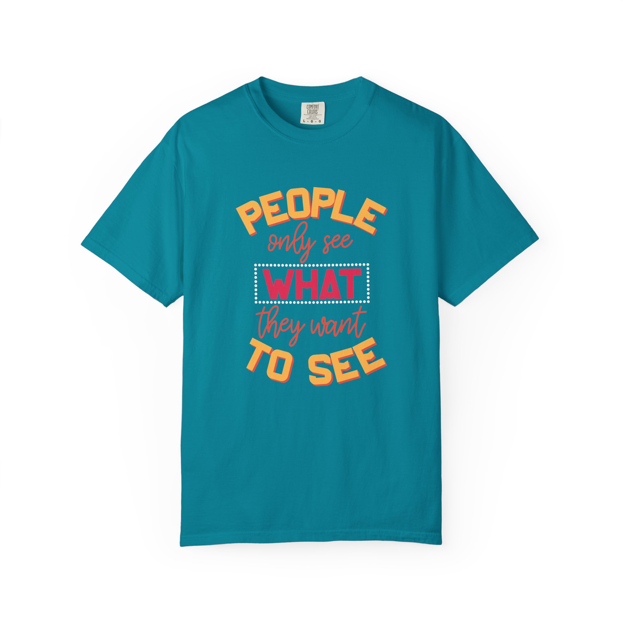 b2 - 2.4 - People Only See What They Want to See T-Shirt – Thought-Provoking Inspirational Graphic Tee for Awareness & Real Perspective. - Image 9