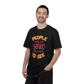 Sarcastic Funny T-Shirt for Real Perspectives - People Only See What They Want to See Unisex Tee - Image 26