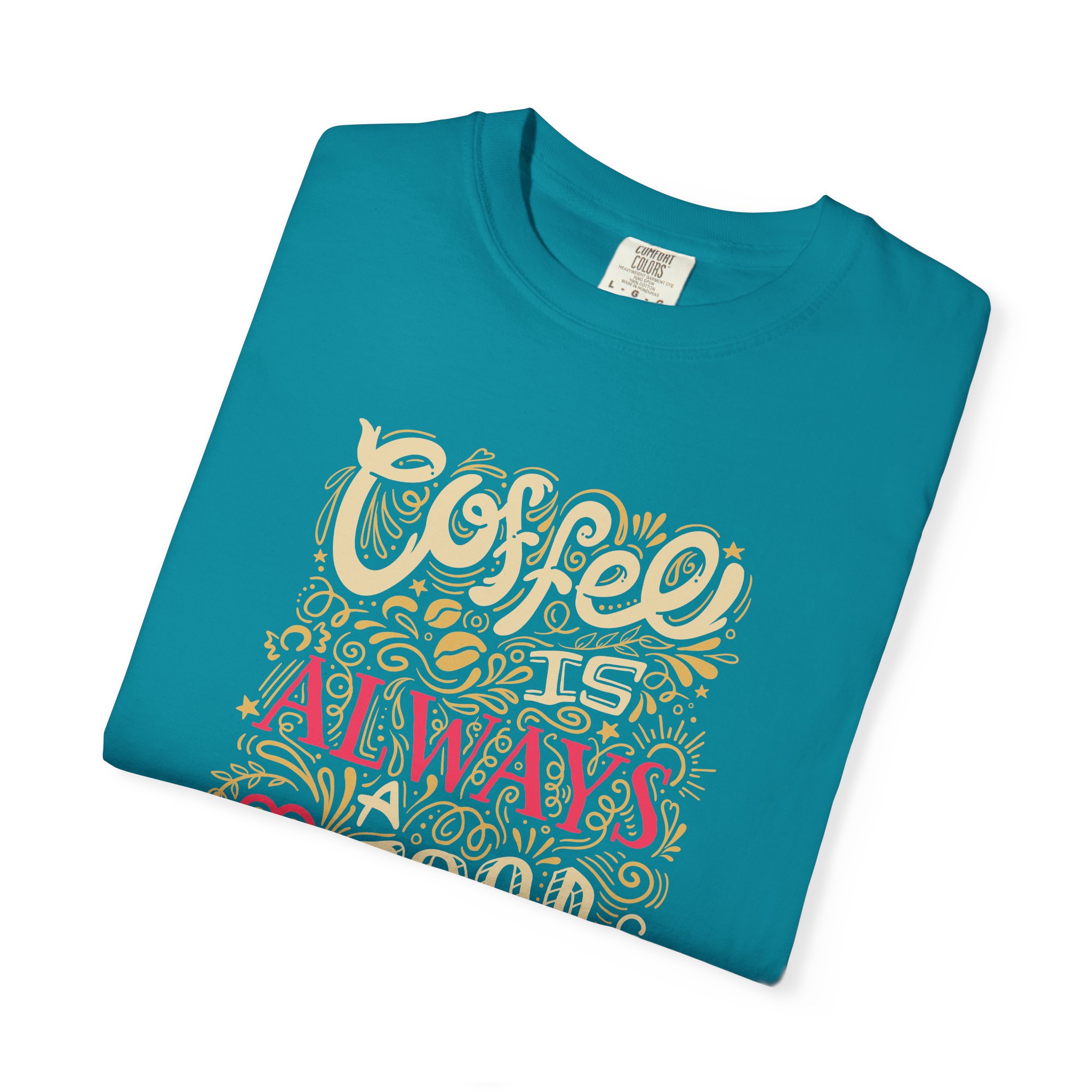 b2 - 1.4 - Coffee Is Always a Good Idea T-Shirt – Funny Coffee Lover Graphic Tee for Daily Motivation & Cafe Vibes. - Image 15