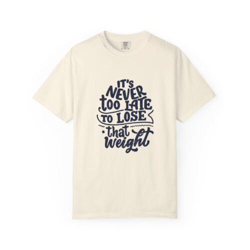 Trendy motivational quote t-shirt Unisex & Uplifting- "It's Never Too Late to Lose That Weight" - Image 17