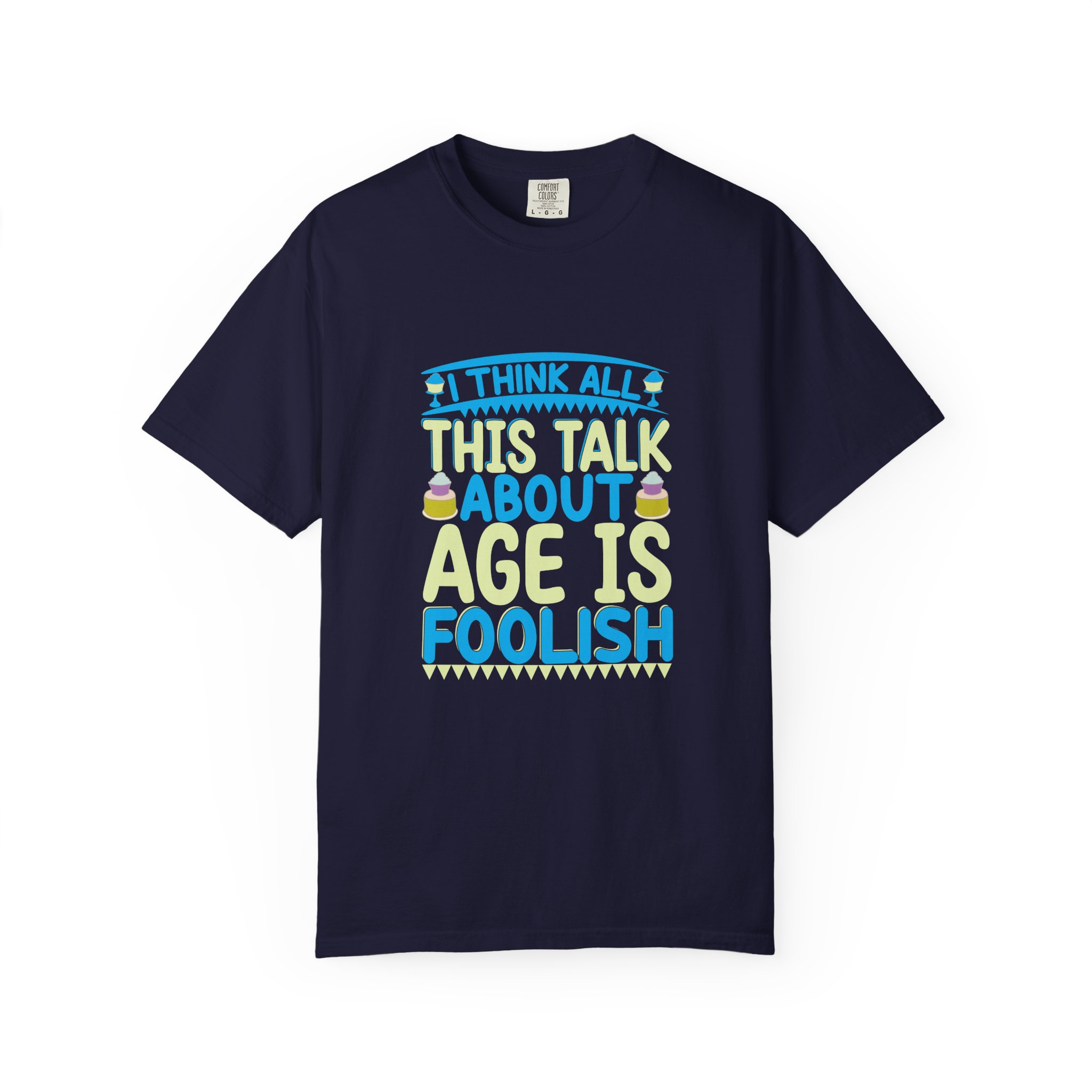 Playful Unisex T-shirt - "I Think All This Talk About Age is Foolish" - Perfect for Birthdays Celebrations. - Image 17