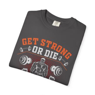 Get Strong or Die Trying T-Shirt – Bold Motivational Gym Graphic Tee for Intense Workouts, Strength & Hardcore Fitness Mindset. - Image 7