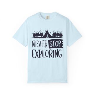 C - 14.1a - Adventure-Ready Garment-Dyed T-Shirt | Never Stop Exploring Graphic Tee, Camping Shirt, Travel Apparel, Nature Lover Gift.